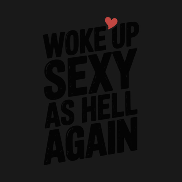 Woke Up Sexy as Hell Again by Frank Ring