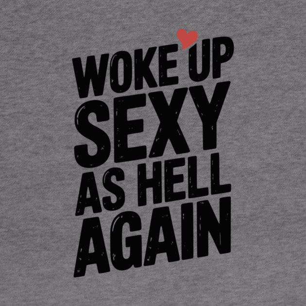 Woke Up Sexy as Hell Again by Frank Ring