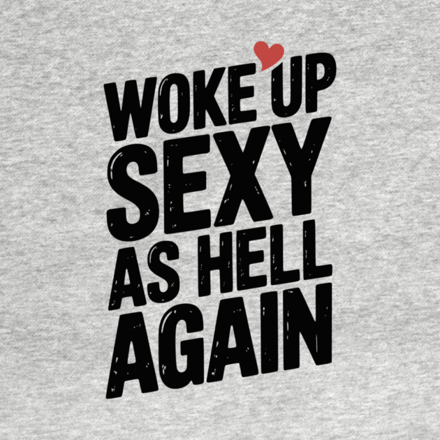 Woke Up Sexy as Hell Again by Frank Ring