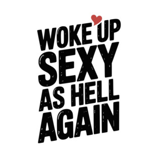 Woke Up Sexy as Hell Again T-Shirt