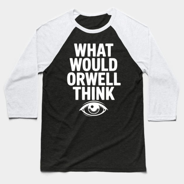 What Would Orwell Think Baseball T-Shirt by Frank Ring