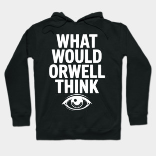 What Would Orwell Think Hoodie