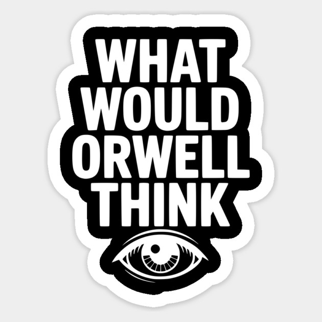 What Would Orwell Think Sticker by Frank Ring