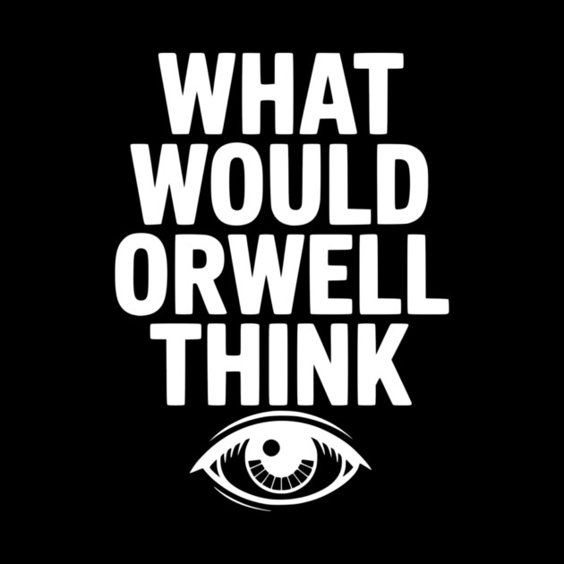 What Would Orwell Think by Frank Ring