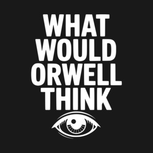 What Would Orwell Think T-Shirt