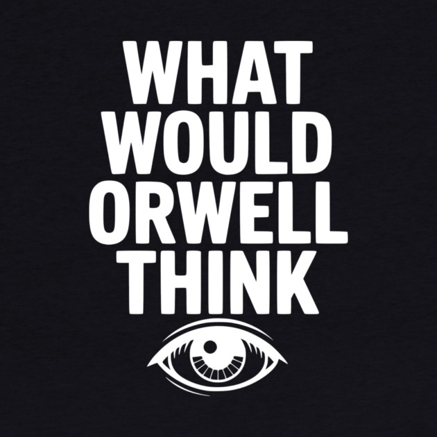 What Would Orwell Think by Frank Ring