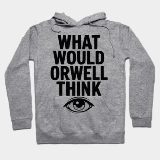 What Would Orwell Think Hoodie