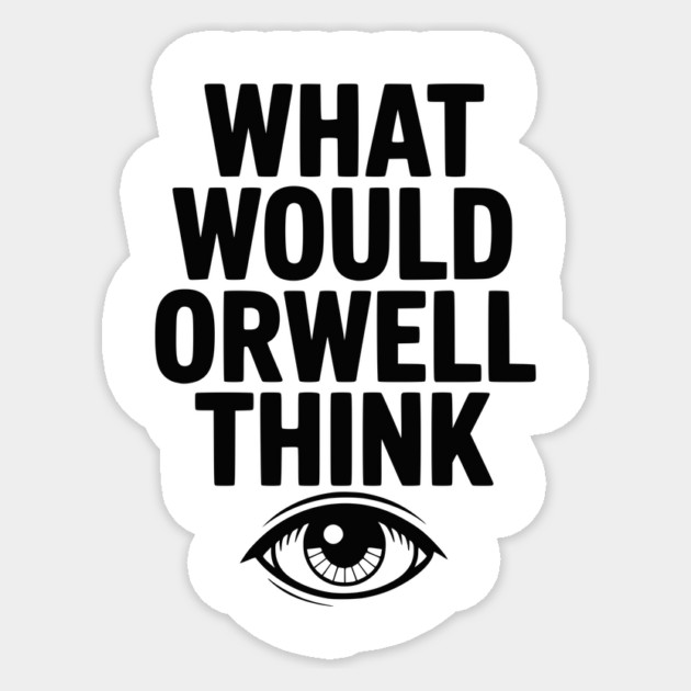 What Would Orwell Think Sticker by Frank Ring