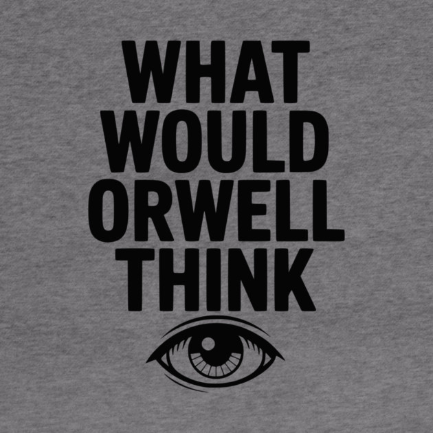 What Would Orwell Think by Frank Ring
