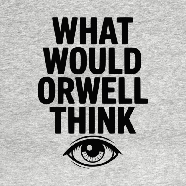 What Would Orwell Think by Frank Ring