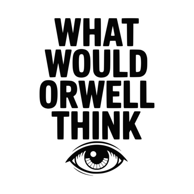 What Would Orwell Think by Frank Ring