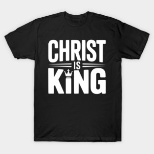 Christ is King T-Shirt