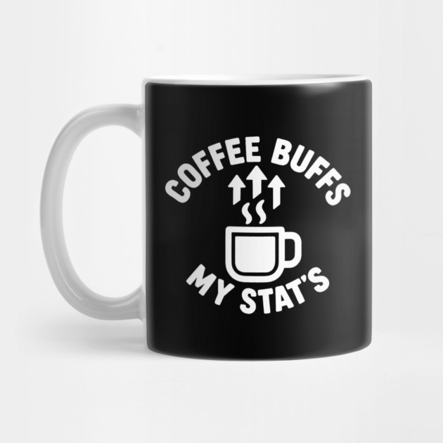Coffee Buffs My Stats by DIGITAL MERCH CREATIONS