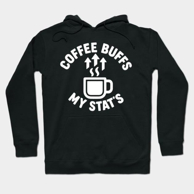 Coffee Buffs My Stats Hoodie by DIGITAL MERCH CREATIONS