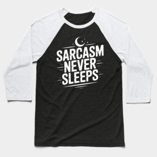 Sarcasm Never Sleeps Baseball T-Shirt