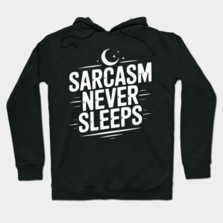 Sarcasm Never Sleeps Hoodie