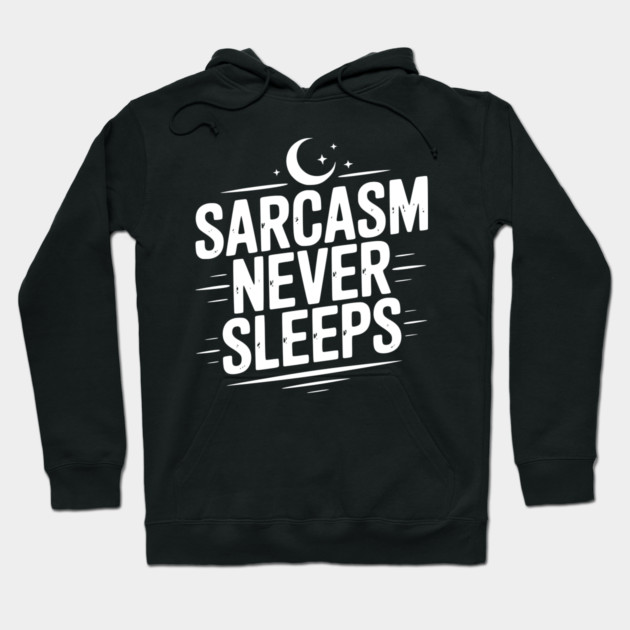 Sarcasm Never Sleeps Hoodie by Frank Ring