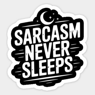 Sarcasm Never Sleeps Sticker