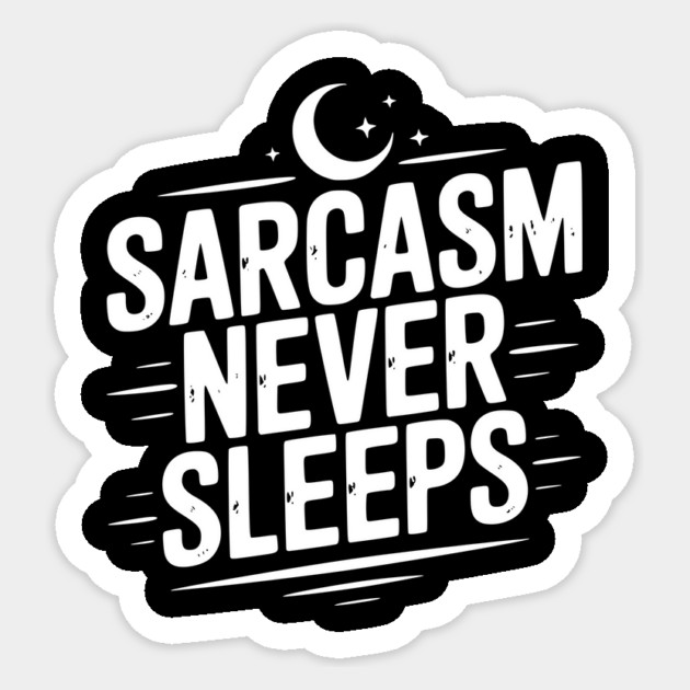 Sarcasm Never Sleeps Sticker by Frank Ring