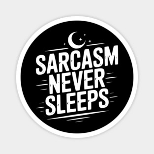 Sarcasm Never Sleeps Magnet