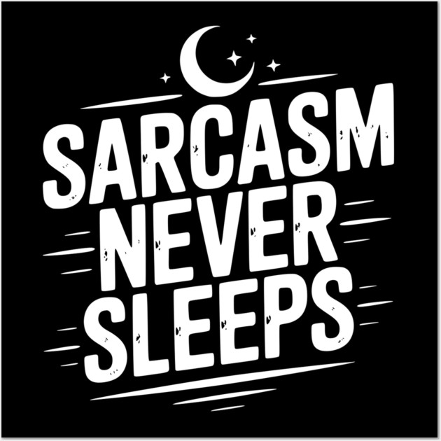 Sarcasm Never Sleeps Wall Art by Frank Ring