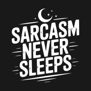 Sarcasm Never Sleeps T-Shirt