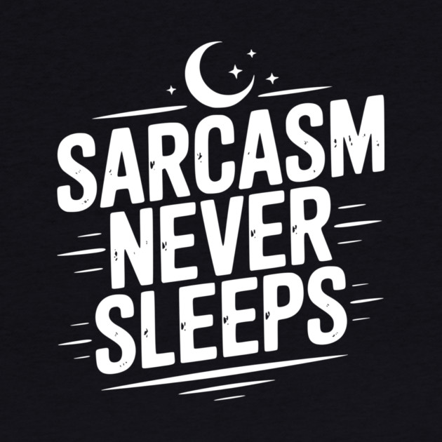 Sarcasm Never Sleeps by Frank Ring