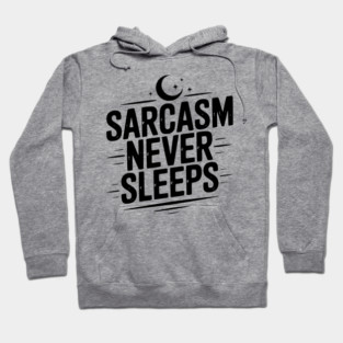 Sarcasm Never Sleeps Hoodie