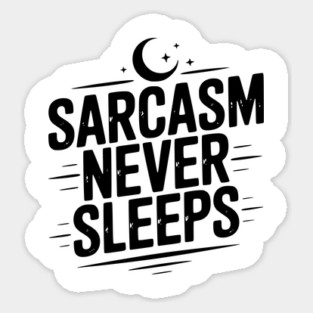 Sarcasm Never Sleeps Sticker
