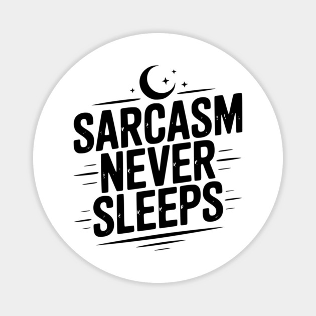 Sarcasm Never Sleeps Magnet by Frank Ring