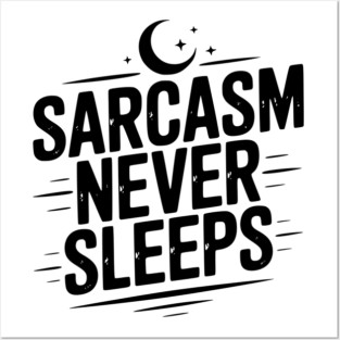 Sarcasm Never Sleeps Posters and Art