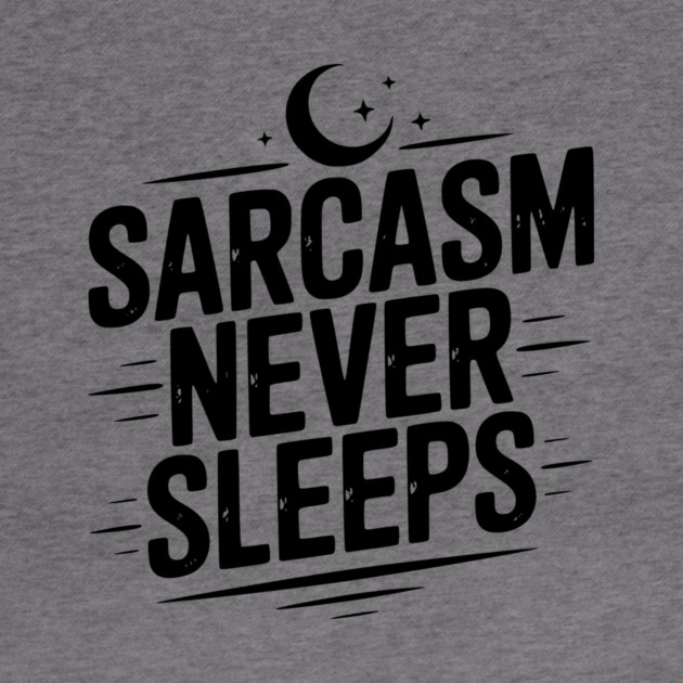 Sarcasm Never Sleeps by Frank Ring