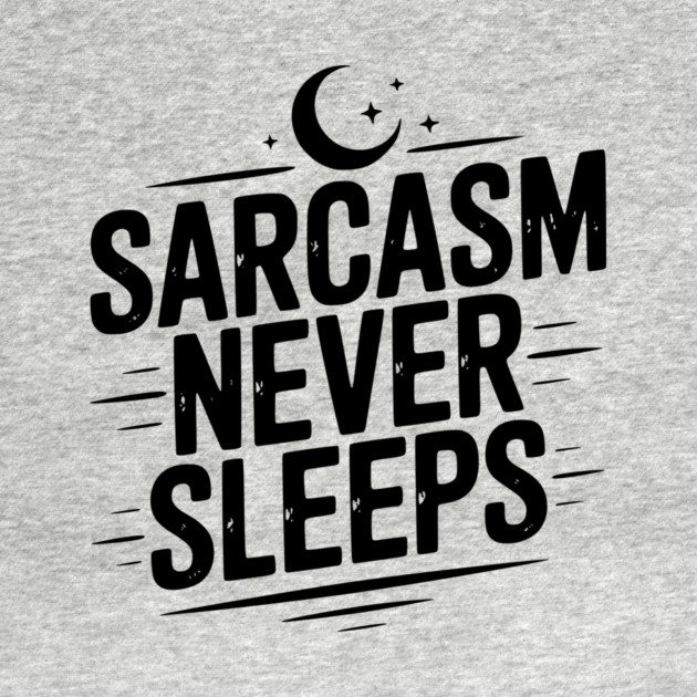 Sarcasm Never Sleeps by Frank Ring