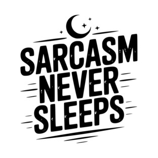 Sarcasm Never Sleeps T-Shirt