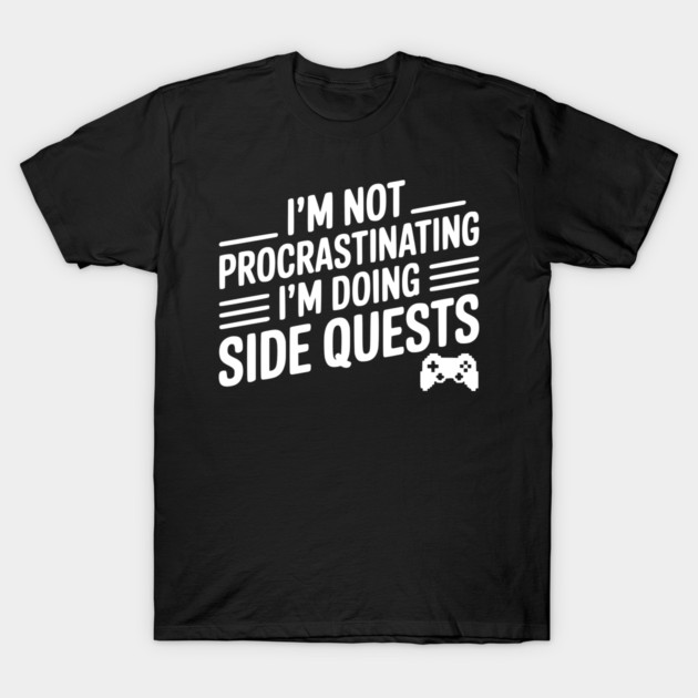 I’m Not Procrastinating I’m Doing Side Quests T-Shirt by Frank Ring