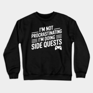 I’m Not Procrastinating I’m Doing Side Quests Crewneck Sweatshirt