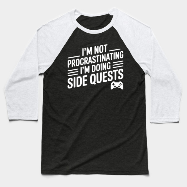 I’m Not Procrastinating I’m Doing Side Quests Baseball T-Shirt by Frank Ring