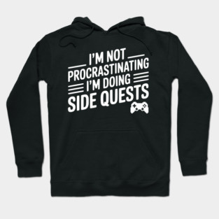 I’m Not Procrastinating I’m Doing Side Quests Hoodie