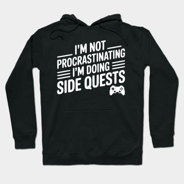 I’m Not Procrastinating I’m Doing Side Quests Hoodie by Frank Ring