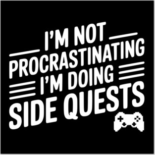 I’m Not Procrastinating I’m Doing Side Quests Posters and Art
