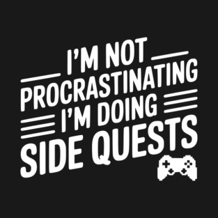 I’m Not Procrastinating I’m Doing Side Quests T-Shirt