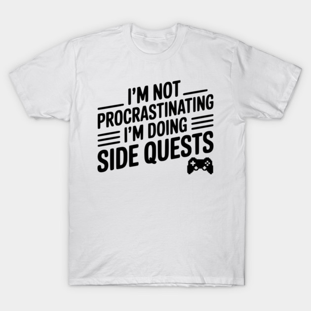 I’m Not Procrastinating I’m Doing Side Quests T-Shirt by Frank Ring