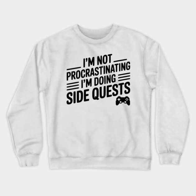 I’m Not Procrastinating I’m Doing Side Quests Crewneck Sweatshirt by Frank Ring