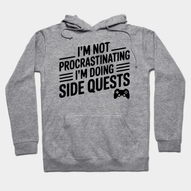 I’m Not Procrastinating I’m Doing Side Quests Hoodie by Frank Ring