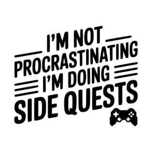 I’m Not Procrastinating I’m Doing Side Quests T-Shirt