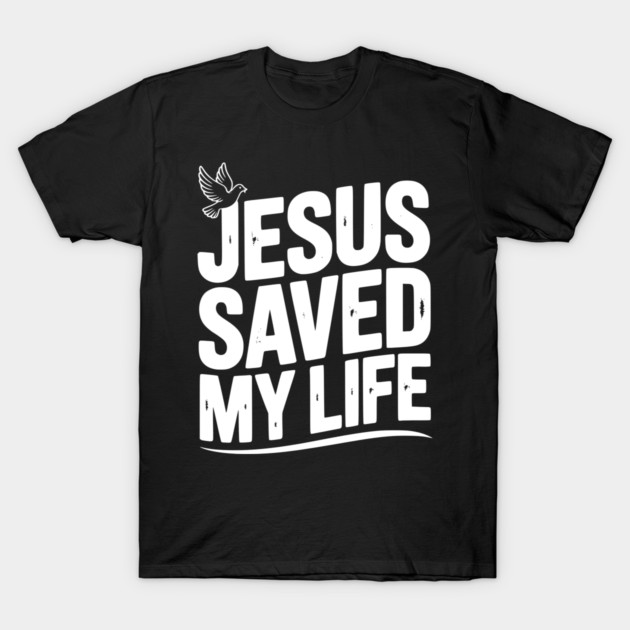 Jesus Saved My Life T-Shirt by Frank Ring