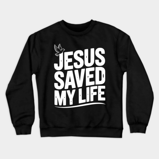 Jesus Saved My Life Crewneck Sweatshirt by Frank Ring