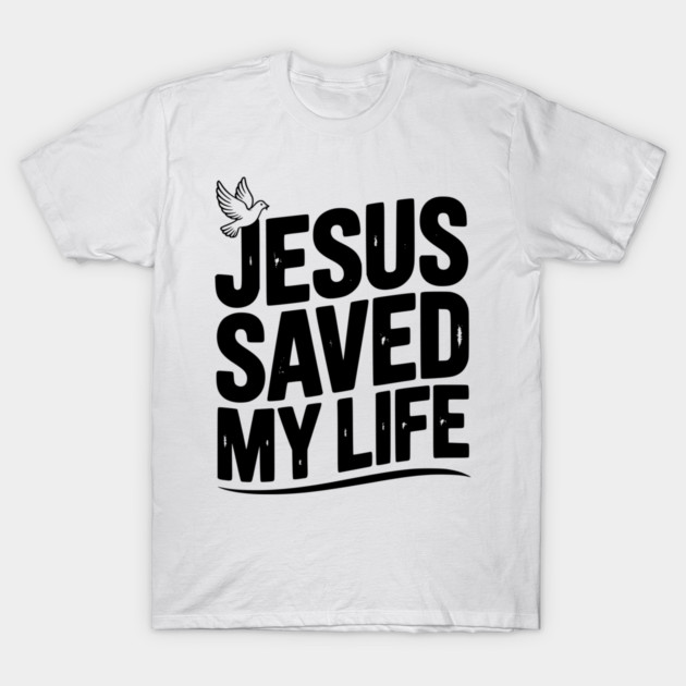 Jesus Saved My Life T-Shirt by Frank Ring