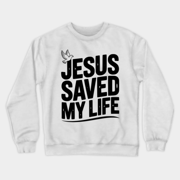 Jesus Saved My Life Crewneck Sweatshirt by Frank Ring