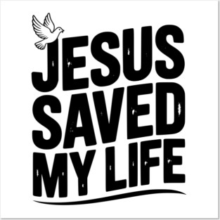 Jesus Saved My Life Posters and Art